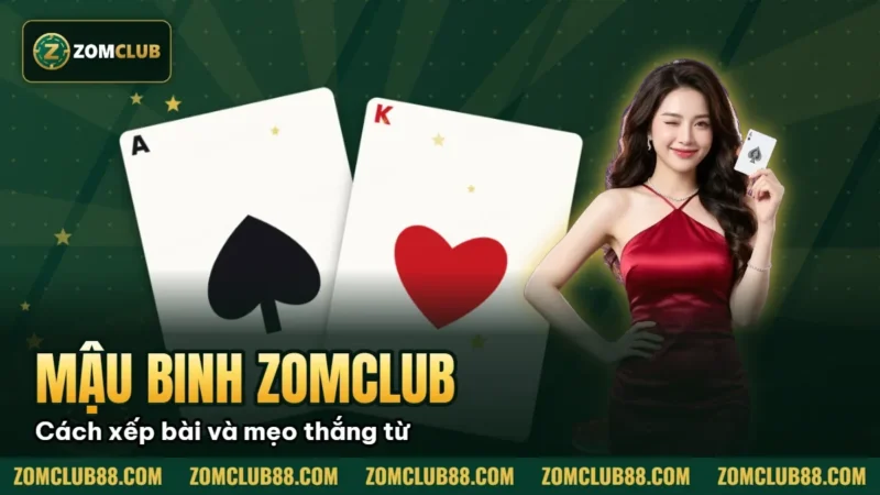 Mậu Binh Zomclub: Cách xếp bài và mẹo thắng từ cao thủ 1 Át Bích và K Cơ trên ảnh bìa Mậu Binh ZomClub