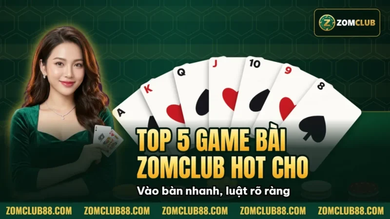 Top 5 Game Bài Zomclub Hot Nhất Cho Người Mới 2026 1 Hình minh họa bài viết: Top 5 Game Bài Zomclub Hot Nhất Cho Người Mới 2026