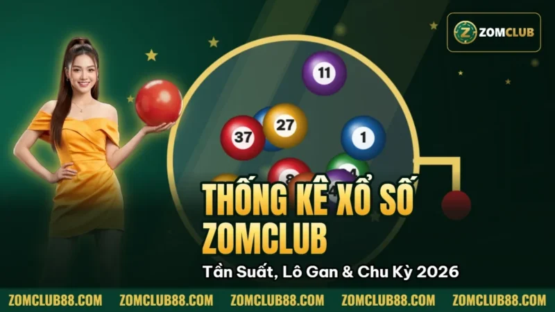 Thống Kê Xổ Số Zomclub - Tần Suất, Lô Gan & Chu Kỳ 2026 1 Hình minh họa bài viết: Thống Kê Xổ Số Zomclub Tần Suất, Lô Gan & Chu Kỳ 2026