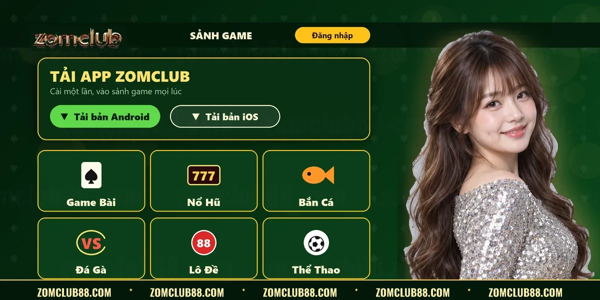 Giao diện app ZomClub với hai nút tải Android, iOS và sáu sảnh game Giao diện app ZomClub với hai nút tải Android, iOS và sáu sảnh game